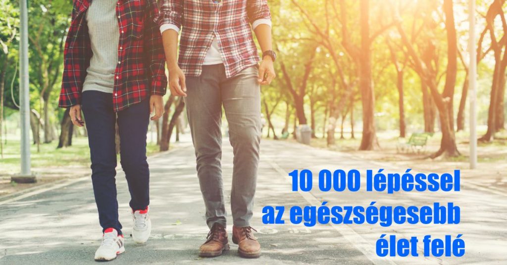 10 000 lépéssel az egészségesebb élet felé